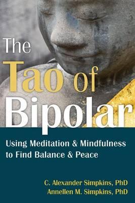 Tao of Bipolar, The: Using Meditation and Mindfulness to Find Balance and Peace
