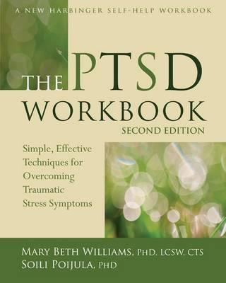 Ptsd Workbook, The: Simple, Effective Techniques for Overcoming Traumatic Stress Symptoms