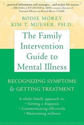 Family Intervention Guide to Mental Illness, The: Recognizing Symptoms and Getting Treatment