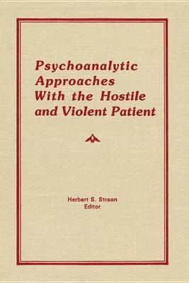 Psychoanalytic Approaches with the Hostile and Violent Patient