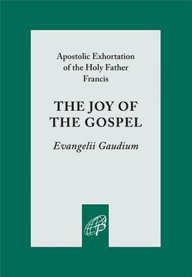 Joy of the Gospel, The: Evangelii Gaudium
