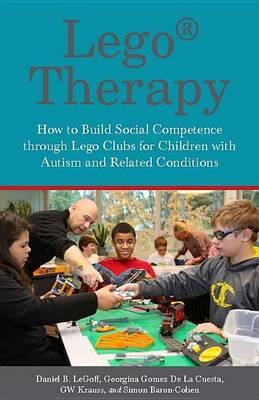 Lego(r)-Based Therapy: How to Build Social Competence Through Lego(r)-Based Clubs for Children with Autism and Related Conditions
