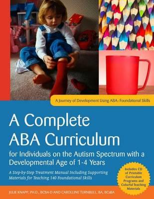 ABA Curriculum for Children with Autism Spectrum Disorders Aged Approximately 1-4 Years, An: A Step-By-Step Treatment Manual Including Supporting Materials for Teaching 140 Foundational Skills