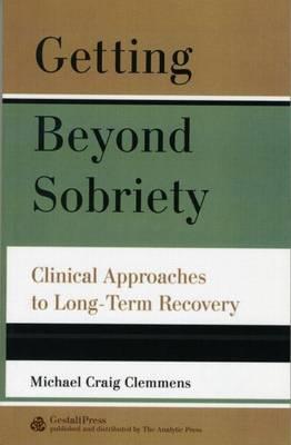 Getting Beyond Sobriety: Clinical Approaches to Long-Term Recovery