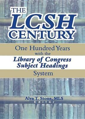 Lcsh Century, The: One Hundred Years with the Library of Congress Subject Headings System