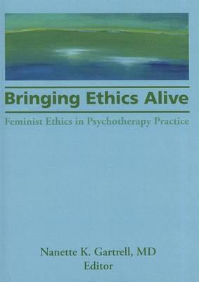 Bringing Ethics Alive: Feminist Ethics in Psychotherapy Practice