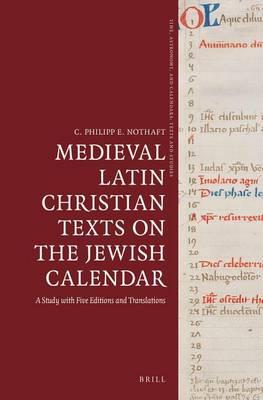 Medieval Latin Christian Texts on the Jewish Calendar: A Study with Five Editions and Translations