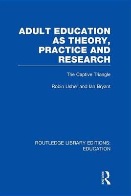 Adult Education as Theory, Practice and Research: The Captive Triangle