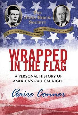 Wrapped in the Flag: A Personal History of America's Radical Right