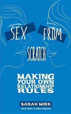 Sex from Scratch: Making Your Own Relationship Rules