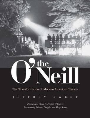 O'Neill, The: The Transformation of Modern American Theater