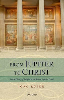 From Jupiter to Christ: On the History of Religion in the Roman Imperial Period
