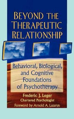 Beyond the Therapeutic Relationship: Behavioral, Biological, and Cognitive Foundations of Psychotherapy
