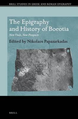 Epigraphy and History of Boeotia, The: New Finds, New Prospects