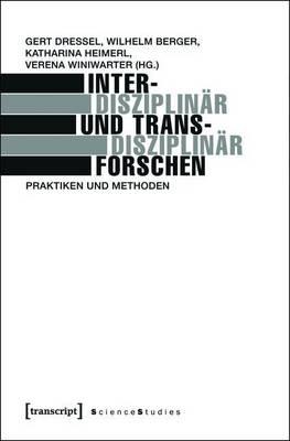 Interdisziplinar Und Transdisziplinar Forschen: Praktiken Und Methoden
