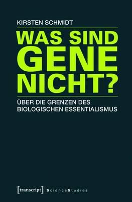 Was Sind Gene Nicht?: Uber Die Grenzen Des Biologischen Essentialismus
