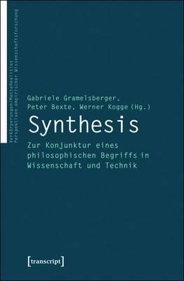 Synthesis: Zur Konjunktur Eines Philosophischen Begriffs in Wissenschaft Und Technik