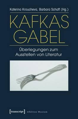 Kafkas Gabel: Uberlegungen Zum Ausstellen Von Literatur