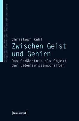 Zwischen Geist Und Gehirn: Das Gedachtnis ALS Objekt Der Lebenswissenschaften