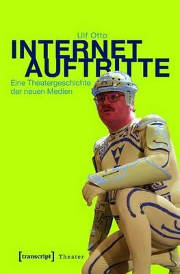 Internetauftritte: Eine Theatergeschichte Der Neuen Medien