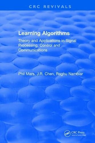 Learning Algorithms: Theory and Applications in Signal Processing, Control and Communications