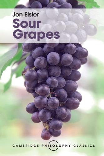 Sour Grapes: Studies in the Subversion of Rationality