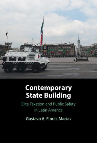 Contemporary State Building: Elite Taxation and Public Safety in Latin America