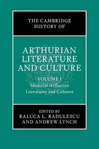 The Cambridge History of Arthurian Literature and Culture: Volume 1: Medieval Arthurian Literatures and Cultures