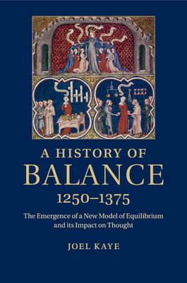 A History of Balance, 1250–1375: The Emergence of a New Model of Equilibrium and its Impact on Thought