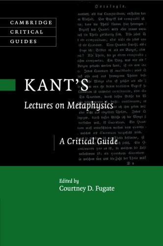 Kant's Lectures on Metaphysics: A Critical Guide