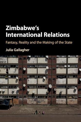 Zimbabwe's International Relations: Fantasy, Reality and the Making of the State