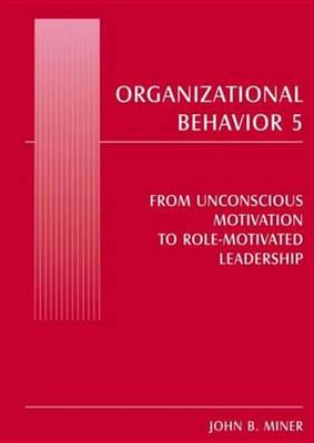 Organizational Behavior: From Unconscious Motivation to Role-Motivated Leadership
