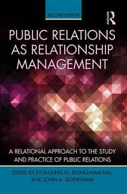 Public Relations as Relationship Management: A Relational Approach to the Study and Practice of Public Relations