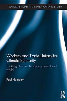Workers and Trade Unions for Climate Solidarity: Tackling Climate Change in a Neoliberal World