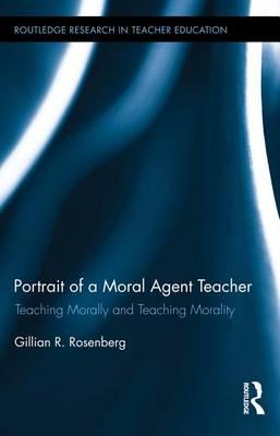 Portrait of a Moral Agent Teacher: Teaching Morally and Teaching Morality