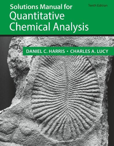 Student Solutions Manual for the 10th Edition of Harris ‘Quantitative Chemical Analysis’