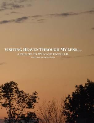 Visiting Heaven Through My Lens: A Tribute To My Loved Ones R.I.H.