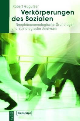 Verkorperungen Des Sozialen: Neophanomenologische Grundlagen Und Soziologische Analysen