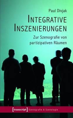 Integrative Inszenierungen: Zur Szenografie Von Partizipativen Raumen