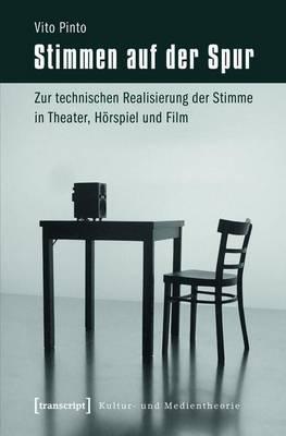 Stimmen Auf Der Spur: Zur Technischen Realisierung Der Stimme in Theater, Horspiel Und Film