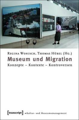 Museum Und Migration: Konzepte - Kontexte - Kontroversen