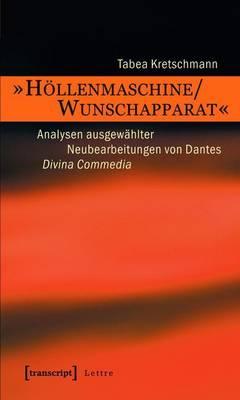 -Hollenmaschine/Wunschapparat-: Analysen Ausgewahlter Neubearbeitungen Von Dantes Divina Commedia