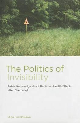 Politics of Invisibility, The: Public Knowledge about Radiation Health Effects After Chernobyl