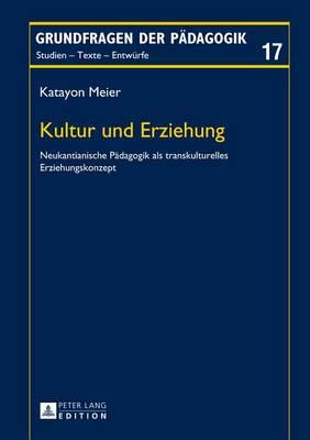 Kultur Und Erziehung: Neukantianische Padagogik ALS Transkulturelles Erziehungskonzept