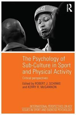 Psychology of Sub-Culture in Sport and Physical Activity, The: Critical Perspectives