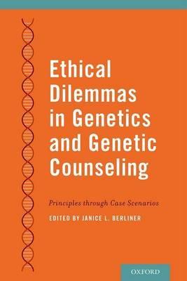 Ethical Dilemmas in Genetics and Genetic Counseling: Principles Through Case Scenarios