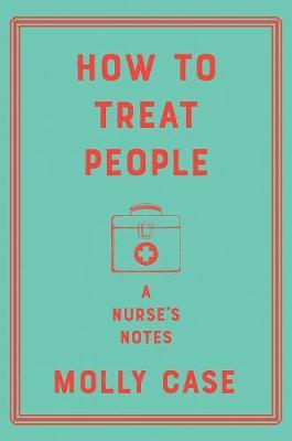 How to Treat People: A Nurse's Notes