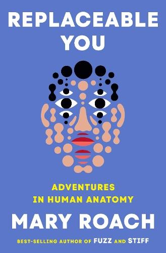 Replaceable You: Adventures in Human Anatomy