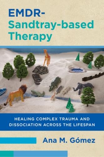 EMDR-Sandtray-based Therapy: Healing Complex Trauma and Dissociation Across the Lifespan