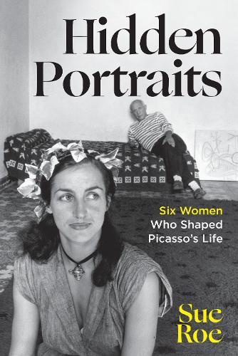 Hidden Portraits: Six Women Who Shaped Picasso's Life